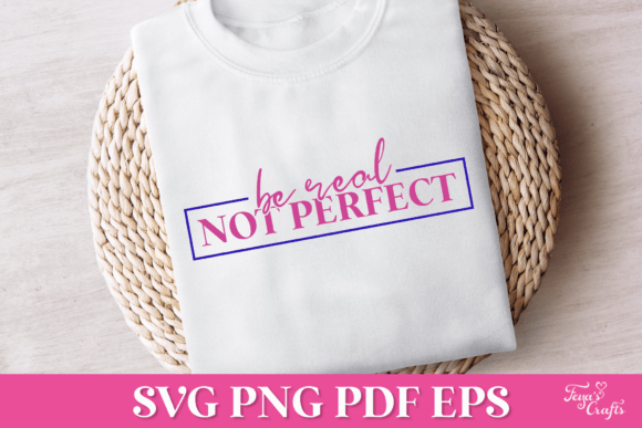 Be Real Not Perfect SVG Quote