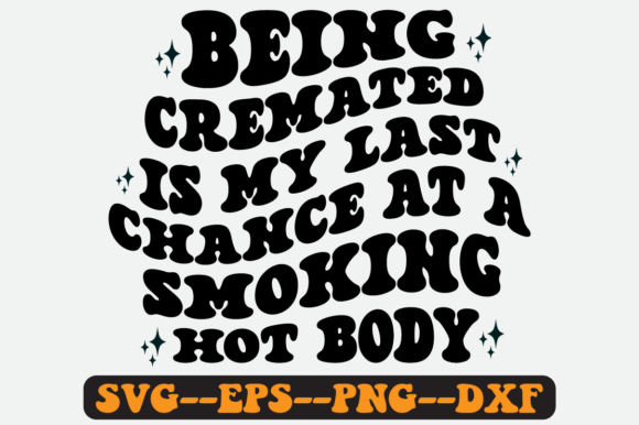 Being Cremated is My Last Chance Svg