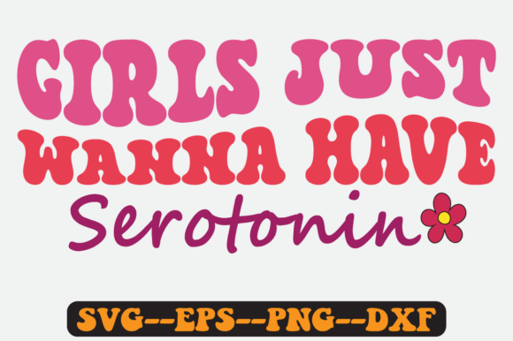 Girls Just Wanna Have Serotonin Svg