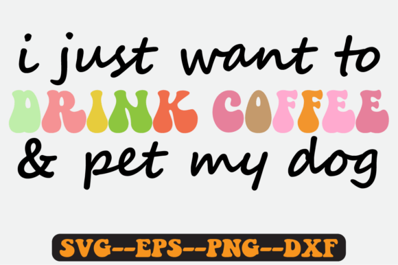 I Just Want to Drink Coffee and Pet Svg