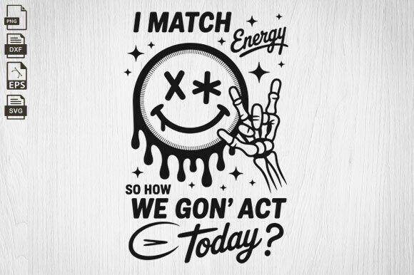 I Match Energy, Funny Quote, Sassy Svg