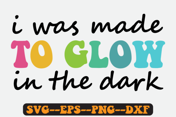 I Was Made to Glow in the Dark Retro Svg