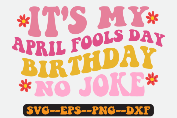 It's My April Fools Day Birthday No Joke