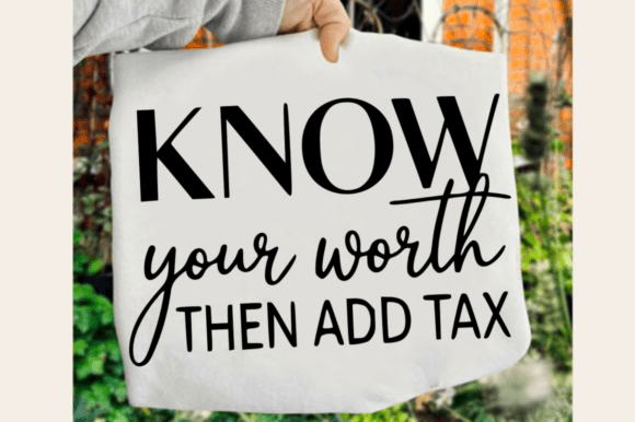 Know Your Worth then Add Tax SVG Design