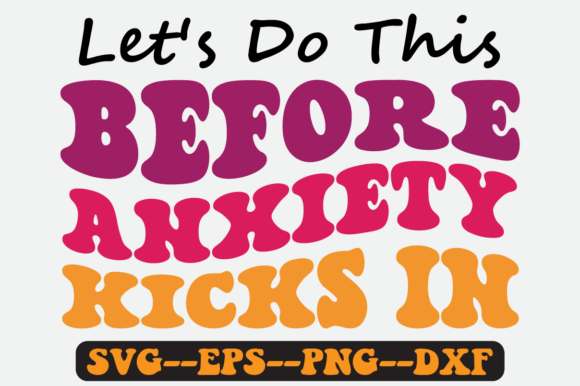 Let's Do This Before Anxiety Kicks Svg