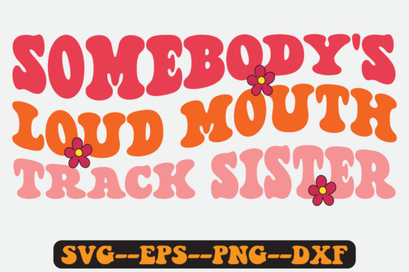 Somebody's Loud Mouth Track Sister Svg