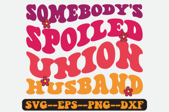 Somebody's Spoiled Union Husband Svg