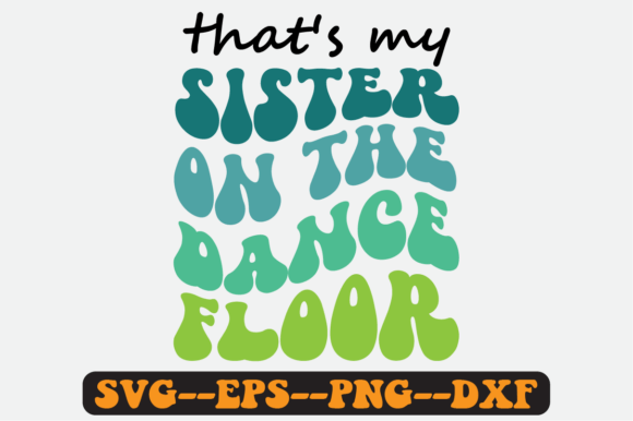 That's My Sister on the Dance Floor Svg