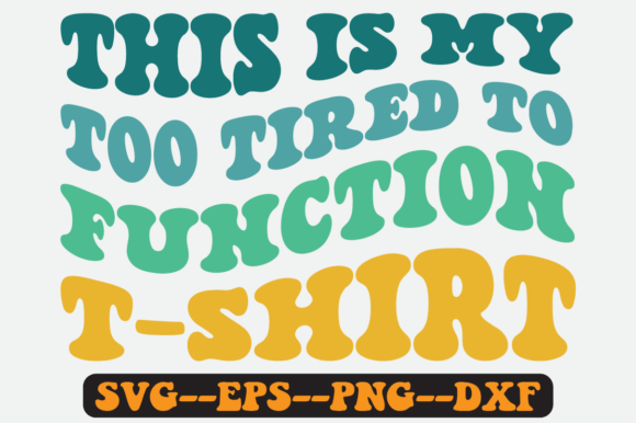This is My Too Tired to Function T Shirt