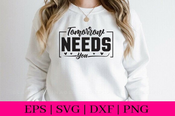 Tomorrow Needs You T-Shirt Design SVG