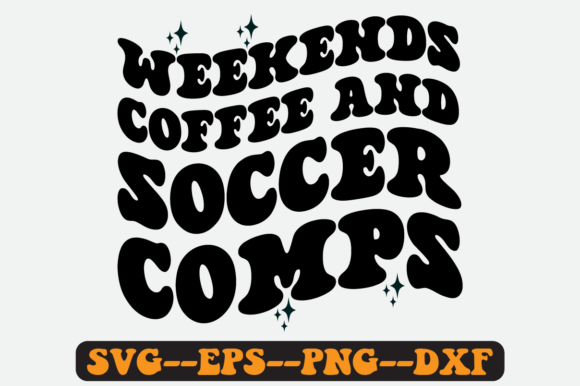 Weekends Coffee and Soccer Comps Svg